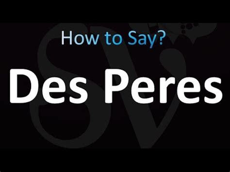 how to pronounce des peres.